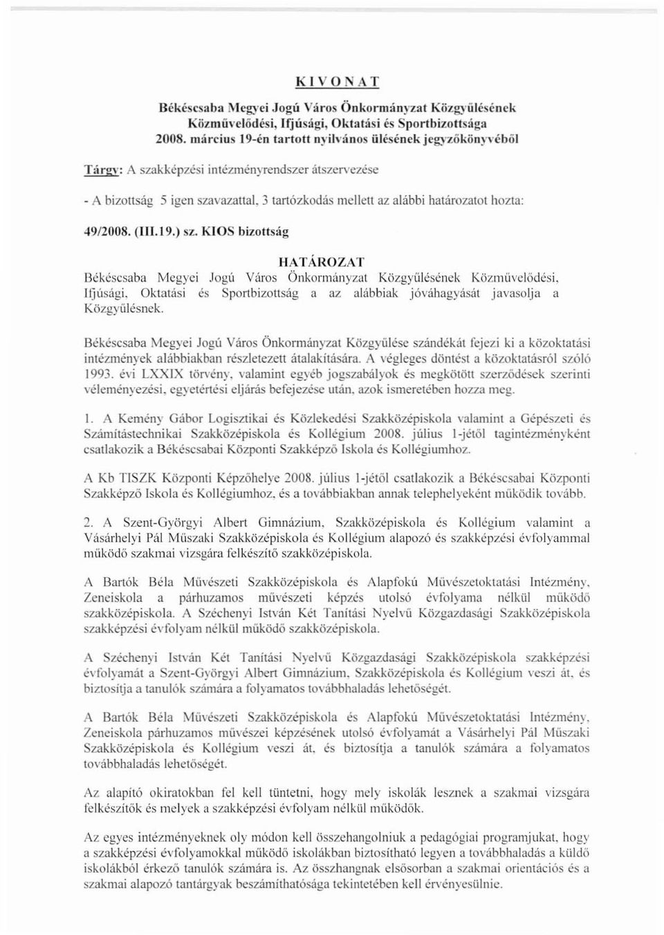 (111.19.) sz. KIOS bizotts:ig HATÁROZAT Békéscsaba Mcgyei Jogú Város Önkormányzat Közgyűlésének Közmüve]ődési, Ifjúsági. Oktatási és Sportbizotlság a az alábbiak jóváhagyását javasolja a Közgyülésnek.