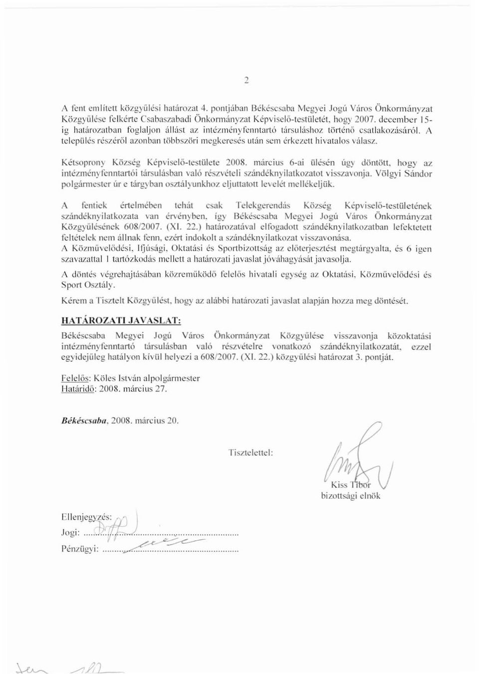 Kétsoprony Község Képviselő-testülete 2008. március 6-ai ülésen úgy döntött. hogy az intézményfenntartói társul<isban való részvételi szándéknyilatkozatot visszavonja.