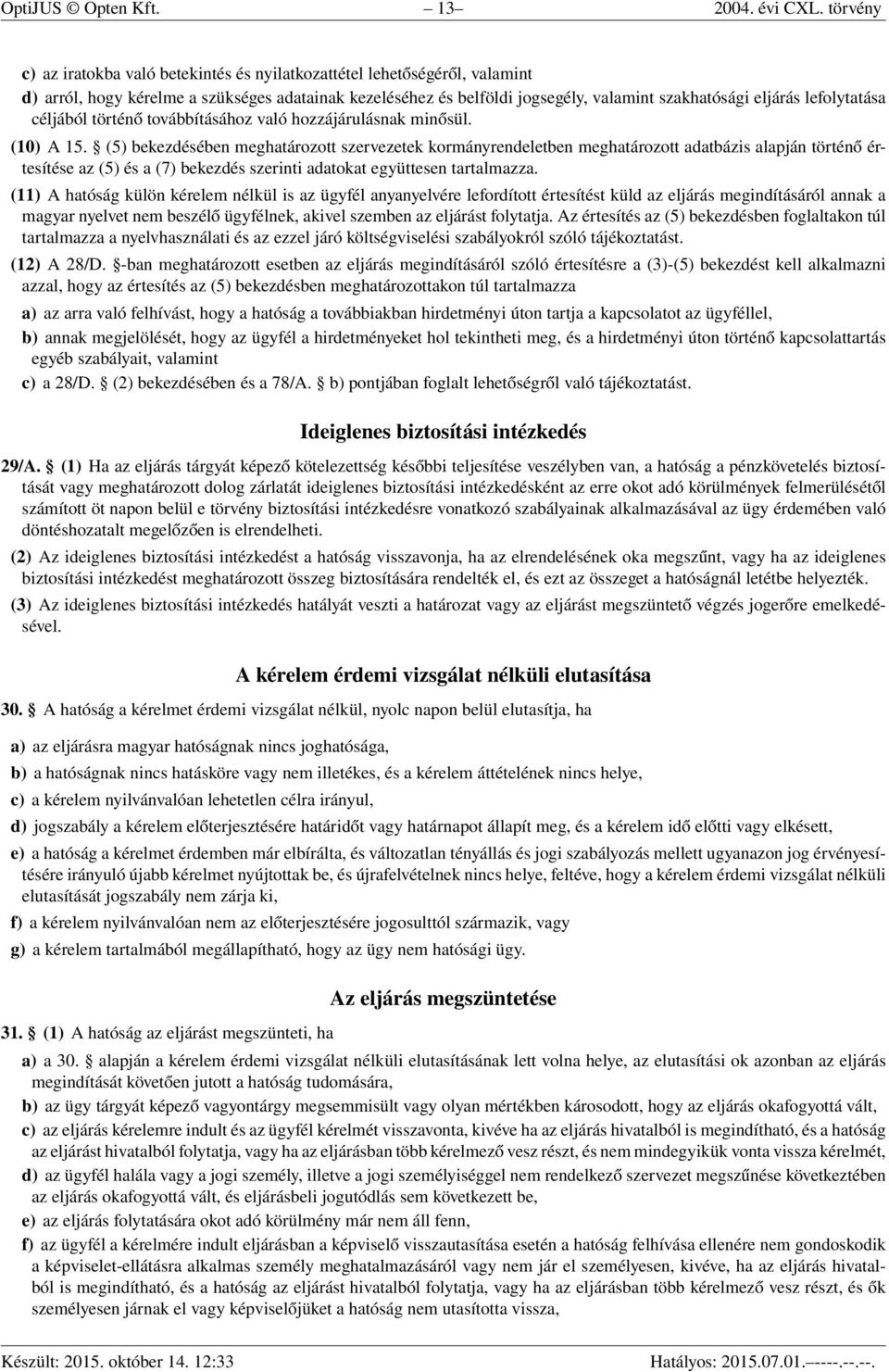 lefolytatása céljából történő továbbításához való hozzájárulásnak minősül. (10) A 15.