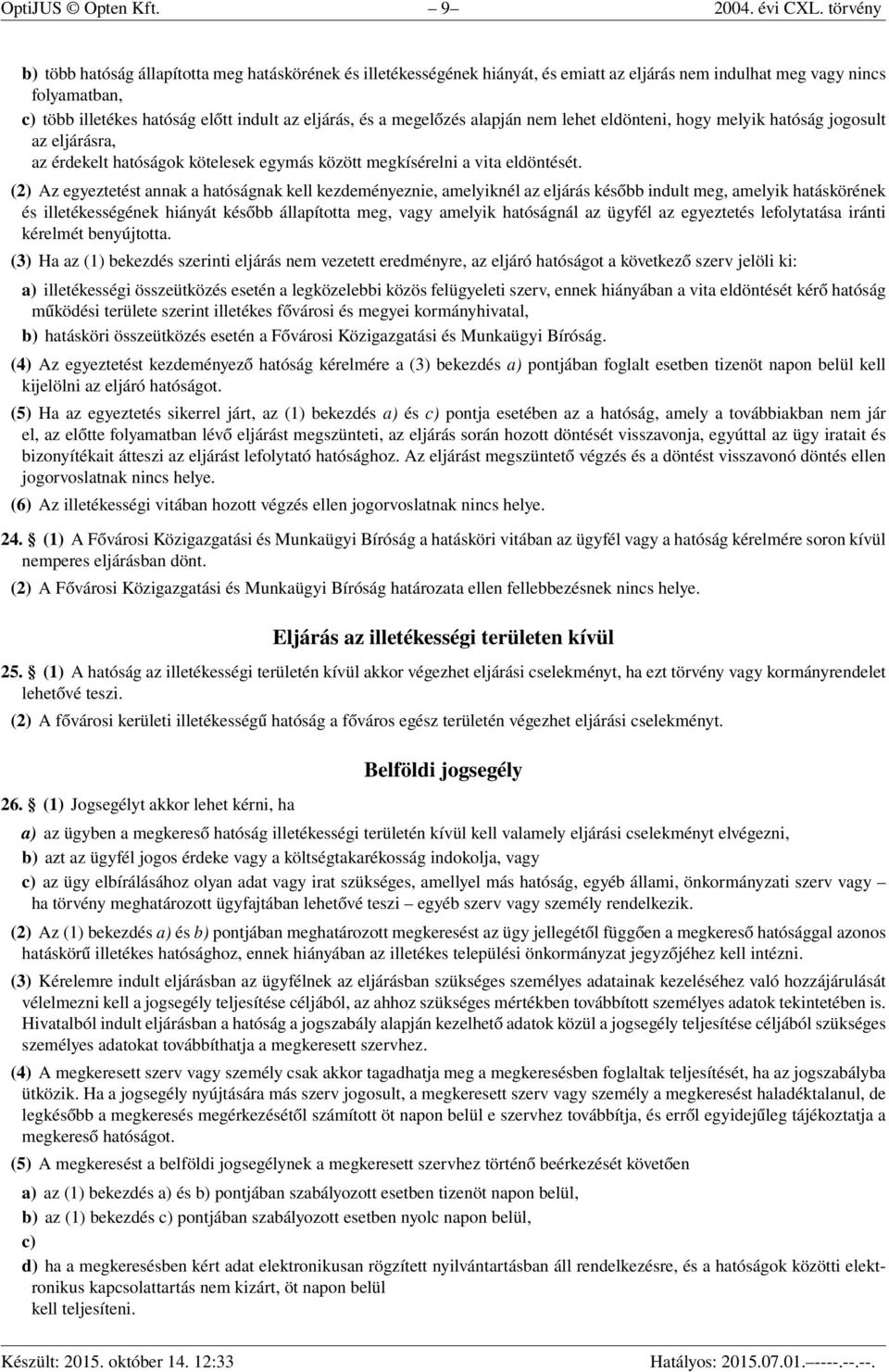 megelőzés alapján nem lehet eldönteni, hogy melyik hatóság jogosult az eljárásra, az érdekelt hatóságok kötelesek egymás között megkísérelni a vita eldöntését.