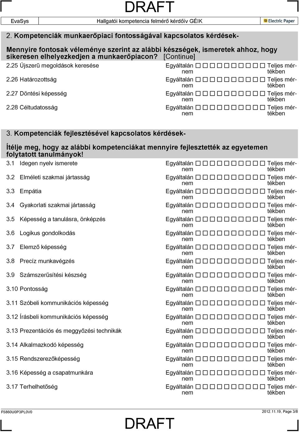 Kompetenciák fejlesztésével kapcsolatos kérdések- Ítélje meg, hogy az alábbi kompetenciákat mennyire fejlesztették az egyetemen folytatott tanulmányok! 3.1 Idegen nyelv ismerete 3.