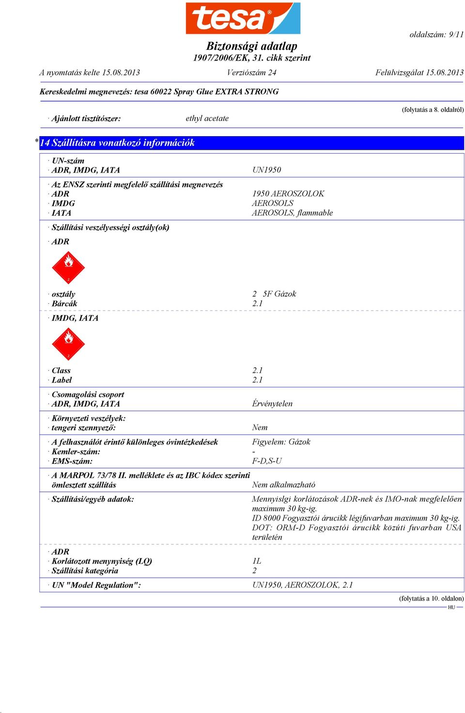 veszélyességi osztály(ok) ADR dcwg osztály 2 5F Gázok Bárcák 2.1 IMDG, IATA dcwg Class 2.1 Label 2.