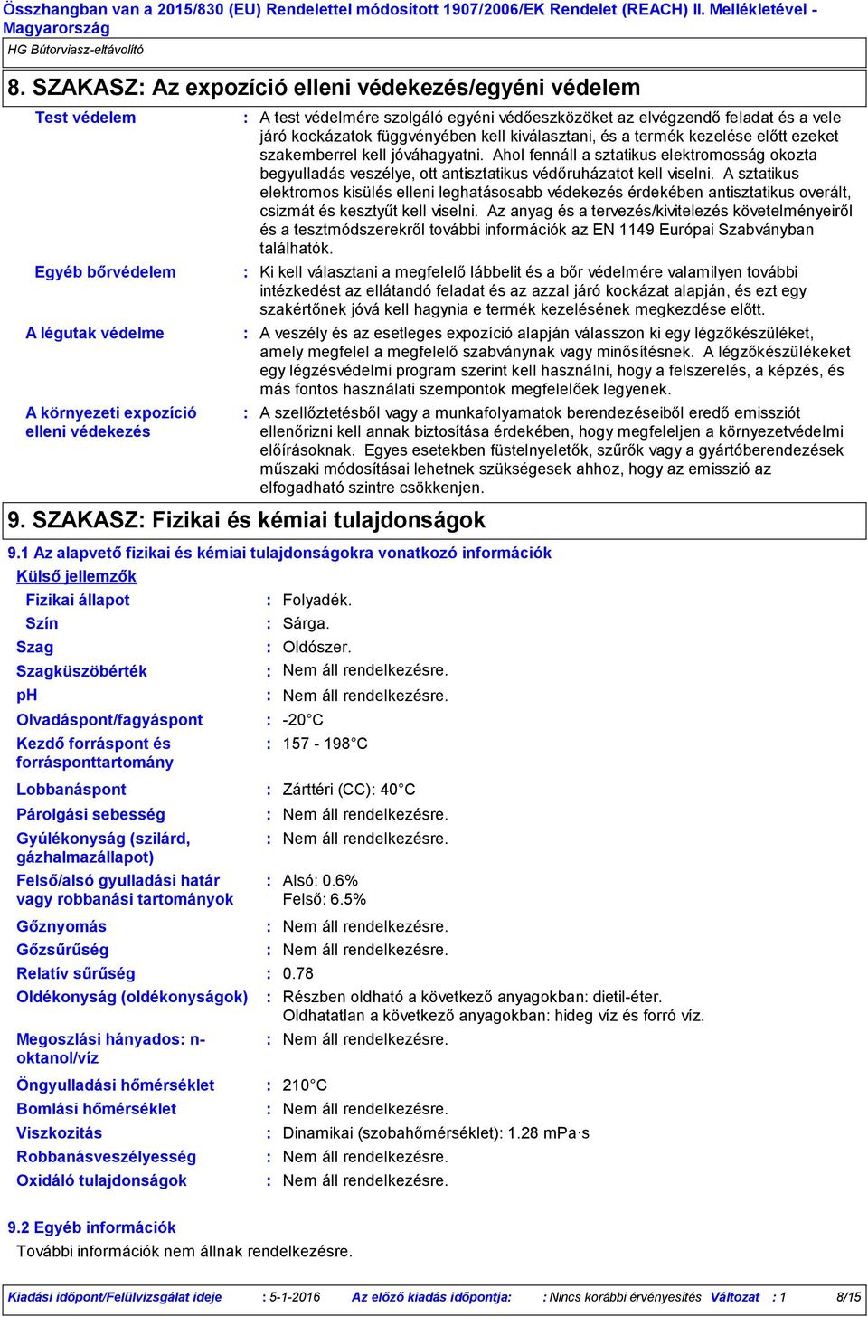 szakemberrel kell jóváhagyatni. Ahol fennáll a sztatikus elektromosság okozta begyulladás veszélye, ott antisztatikus védőruházatot kell viselni.