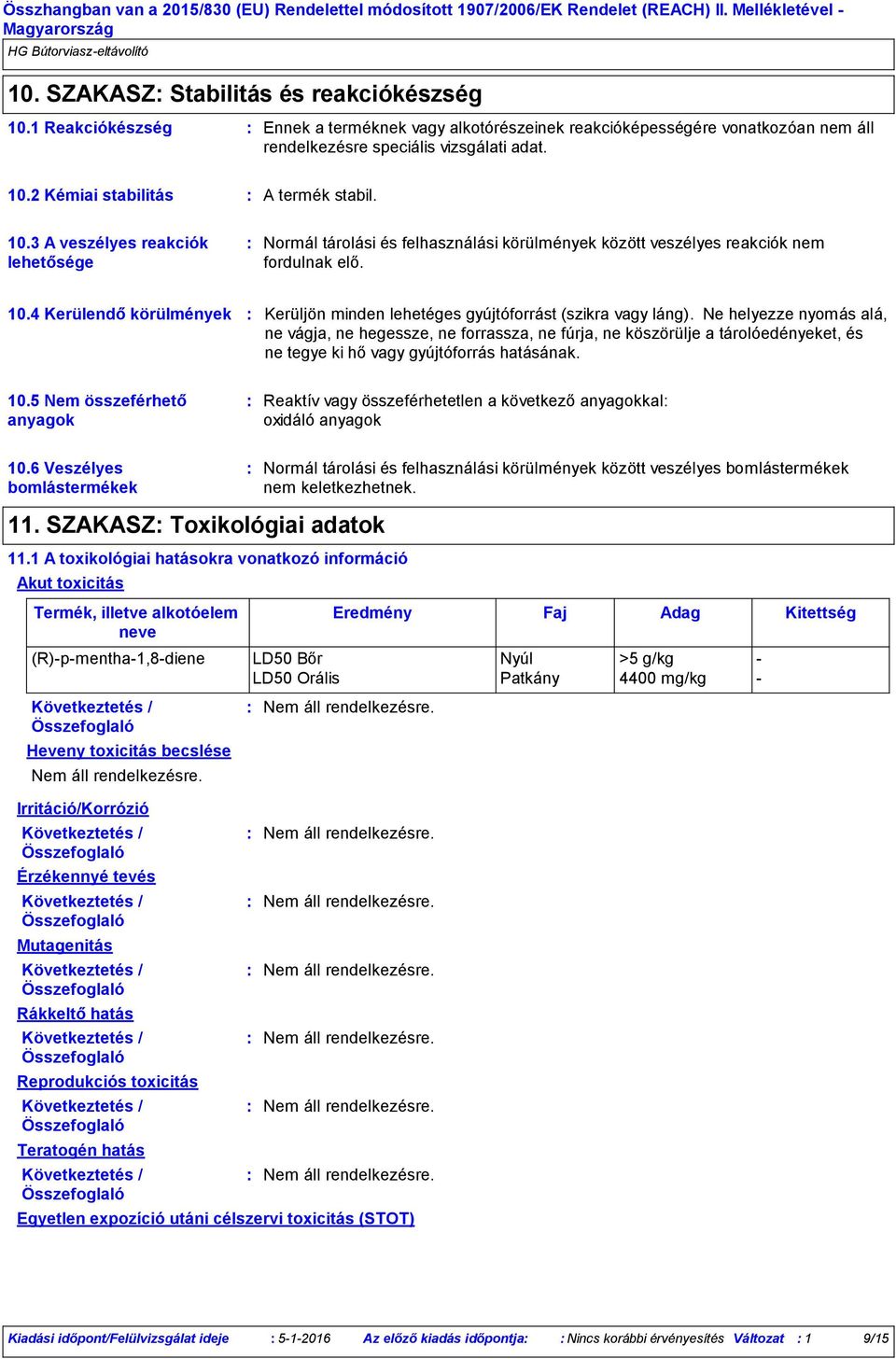 4 Kerülendő körülmények Kerüljön minden lehetéges gyújtóforrást (szikra vagy láng).