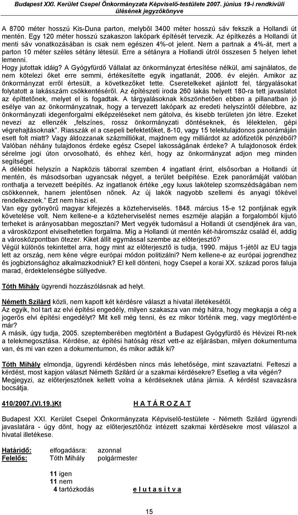 Erre a sétányra a Hollandi útról összesen 5 helyen lehet lemenni. Hogy jutottak idáig?