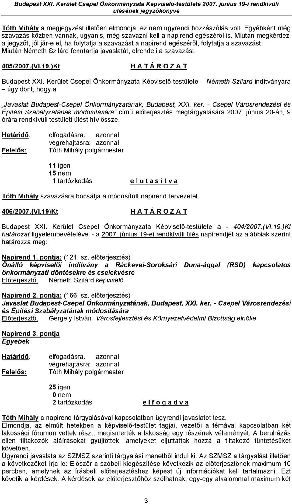 )Kt H A T Á R O Z A T Budapest XXI. Kerület Csepel Önkormányzata Képviselő-testülete Németh Szilárd indítványára úgy dönt, hogy a Javaslat Budapest-Csepel Önkormányzatának, Budapest, XXI. ker.