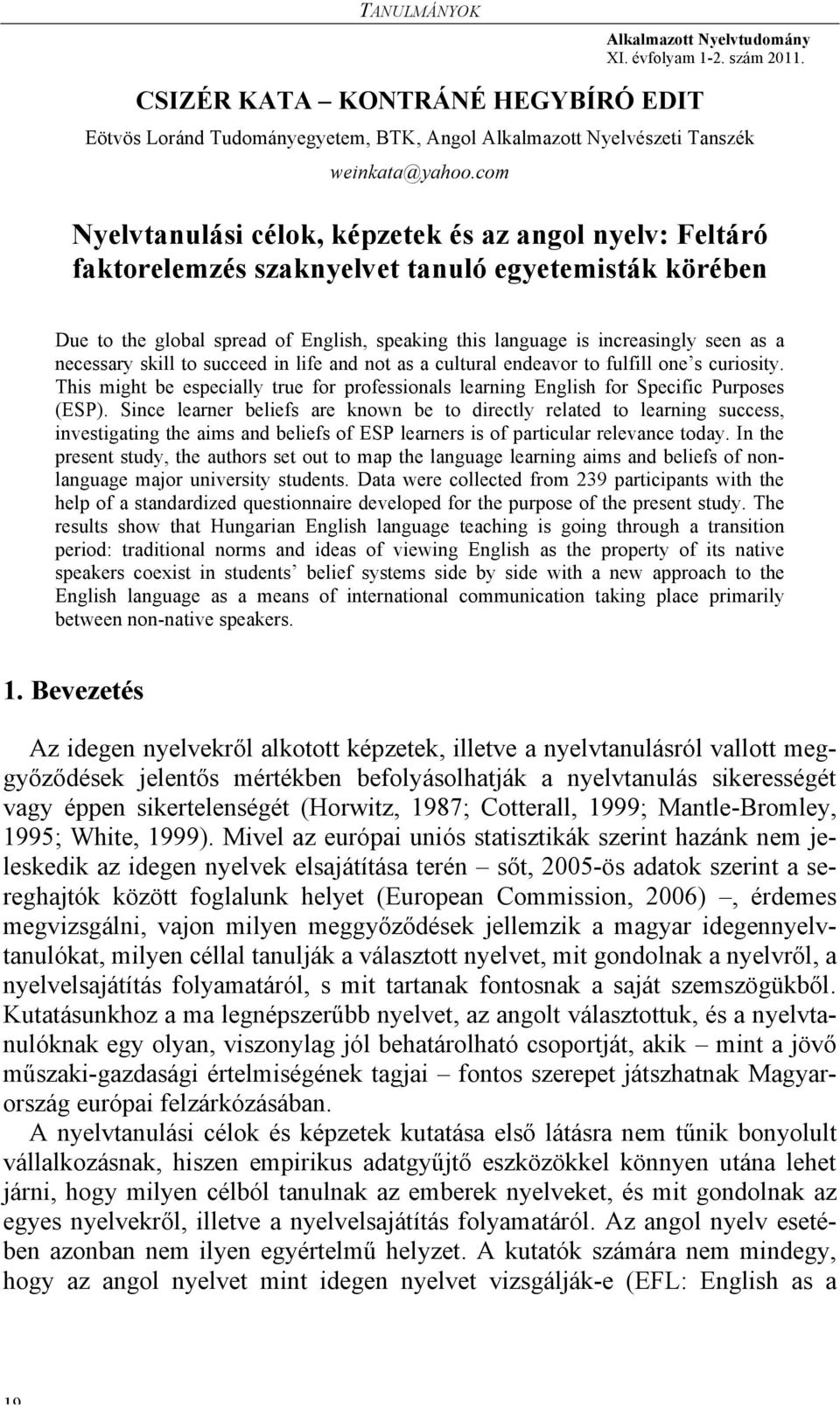 a necessary skill to succeed in life and not as a cultural endeavor to fulfill one s curiosity. This might be especially true for professionals learning English for Specific Purposes (ESP).
