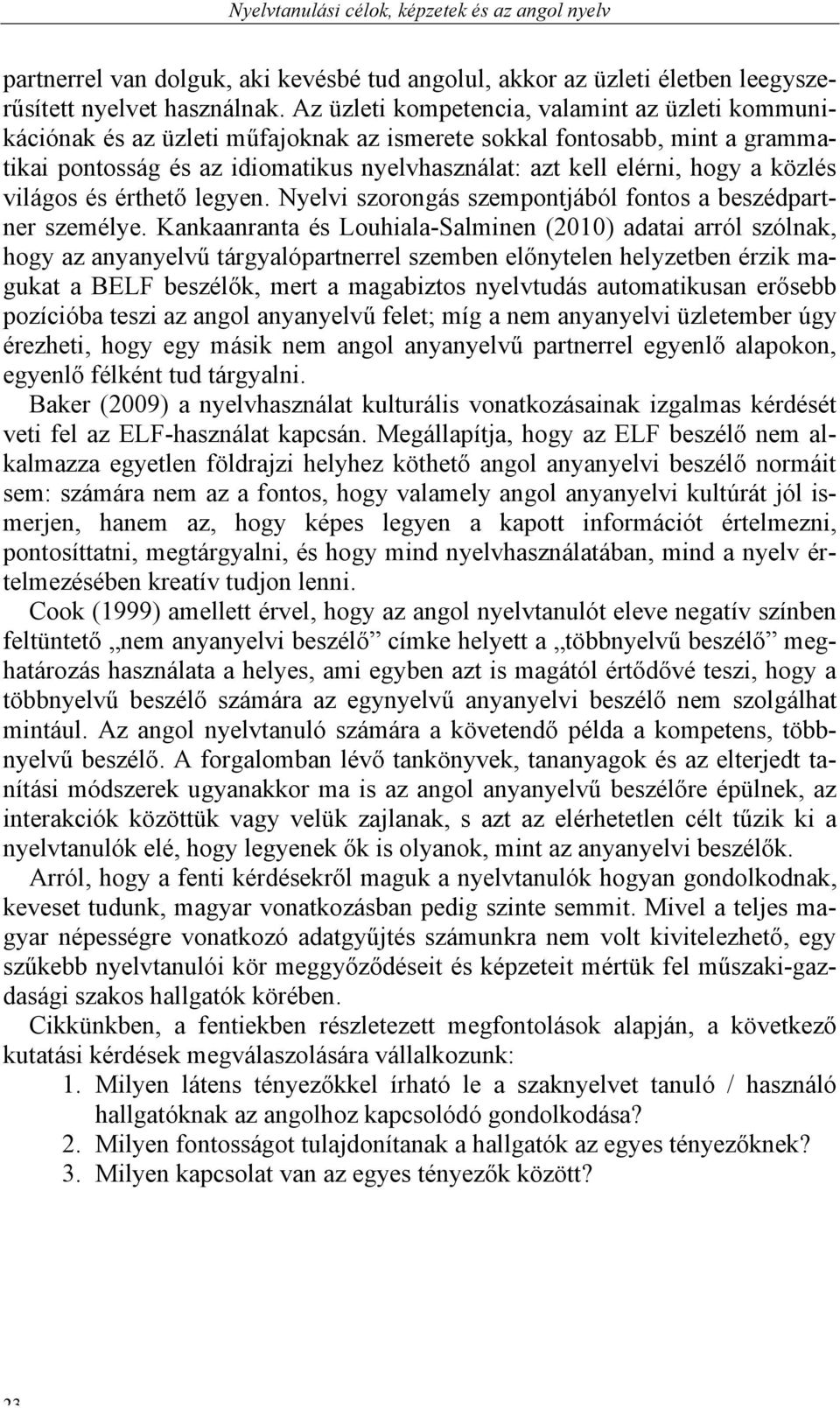 közlés világos és érthető legyen. Nyelvi szorongás szempontjából fontos a beszédpartner személye.