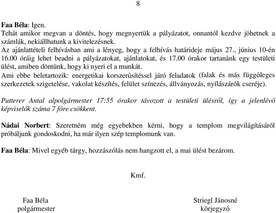 00 órakor tartanánk egy testületi ülést, amiben döntünk, hogy ki nyeri el a munkát.