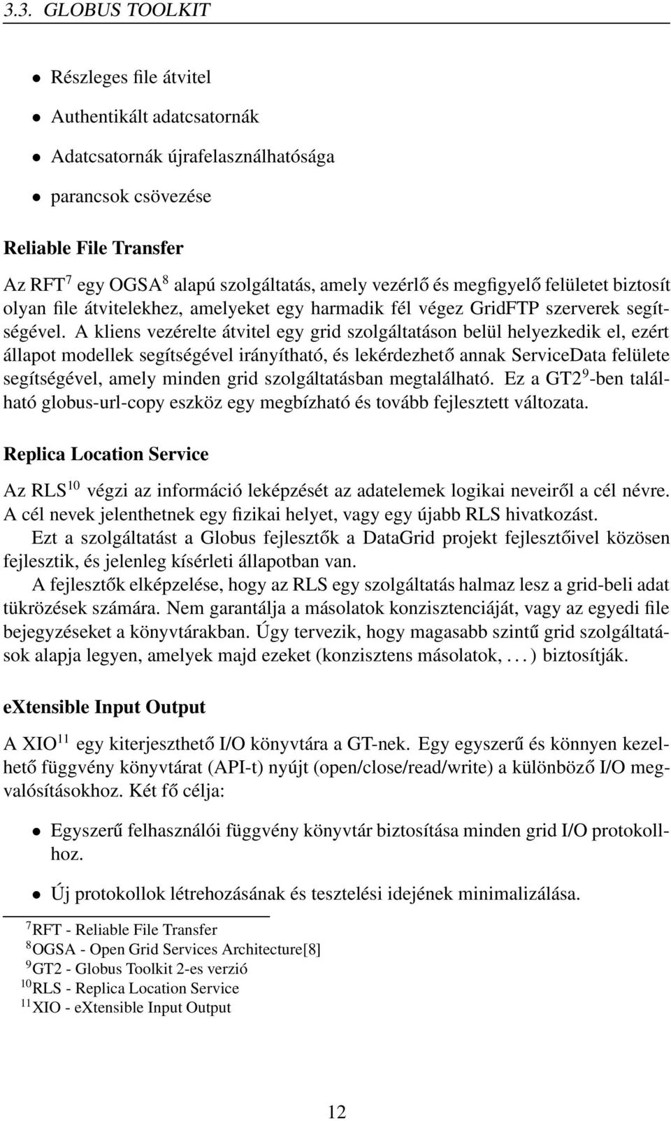 A kliens vezérelte átvitel egy grid szolgáltatáson belül helyezkedik el, ezért állapot modellek segítségével irányítható, és lekérdezhető annak ServiceData felülete segítségével, amely minden grid