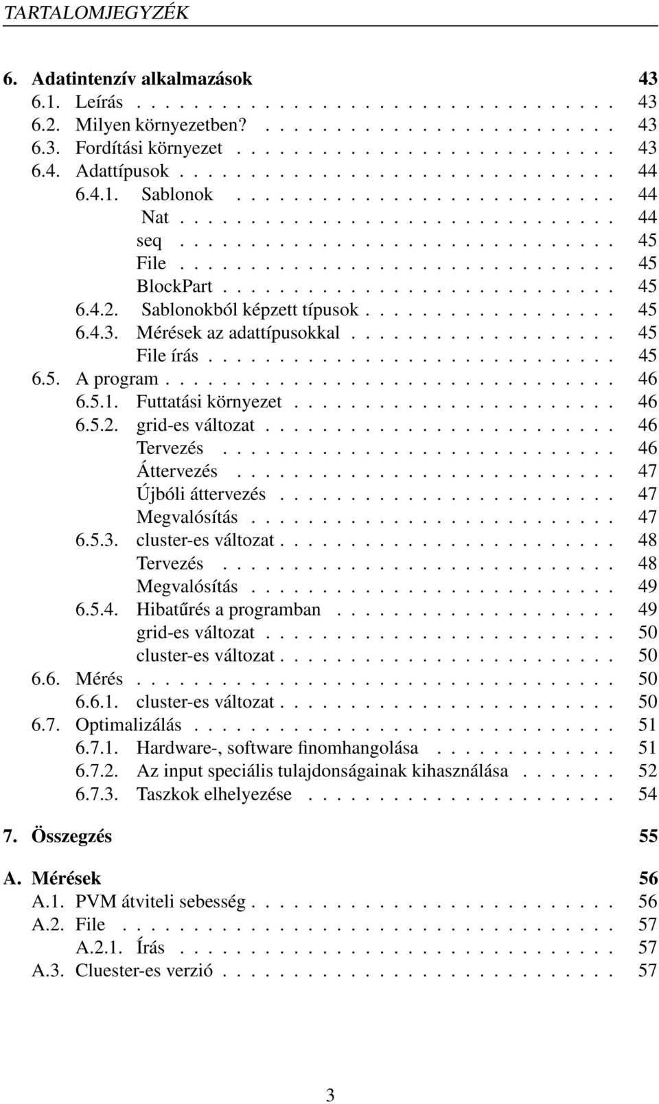 ........................... 45 6.4.2. Sablonokból képzett típusok.................. 45 6.4.3. Mérések az adattípusokkal................... 45 File írás............................. 45 6.5. A program.