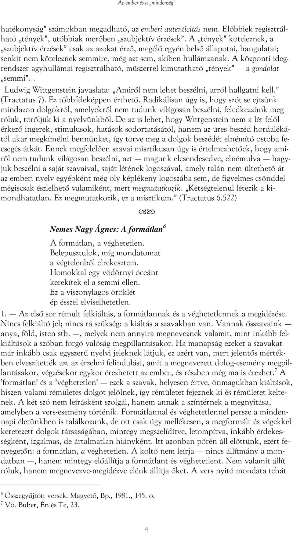 A központi idegrendszer agyhullámai regisztrálható, műszerrel kimutatható tények a gondolat semmi Ludwig Wittgenstein javaslata: Amiről nem lehet beszélni, arról hallgatni kell. (Tractatus 7).