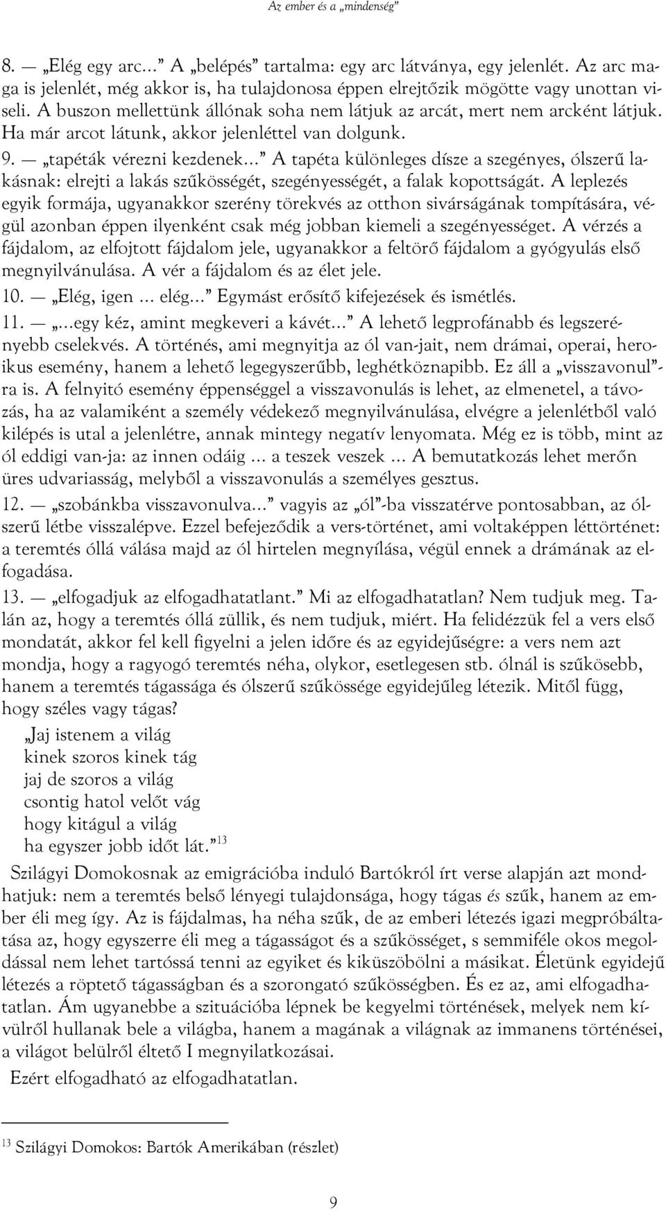 tapéták vérezni kezdenek A tapéta különleges dísze a szegényes, ólszerű lakásnak: elrejti a lakás szűkösségét, szegényességét, a falak kopottságát.