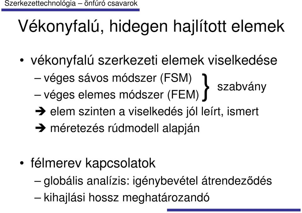 a viselkedés jól leírt, ismert méretezés rúdmodell alapján félmerev