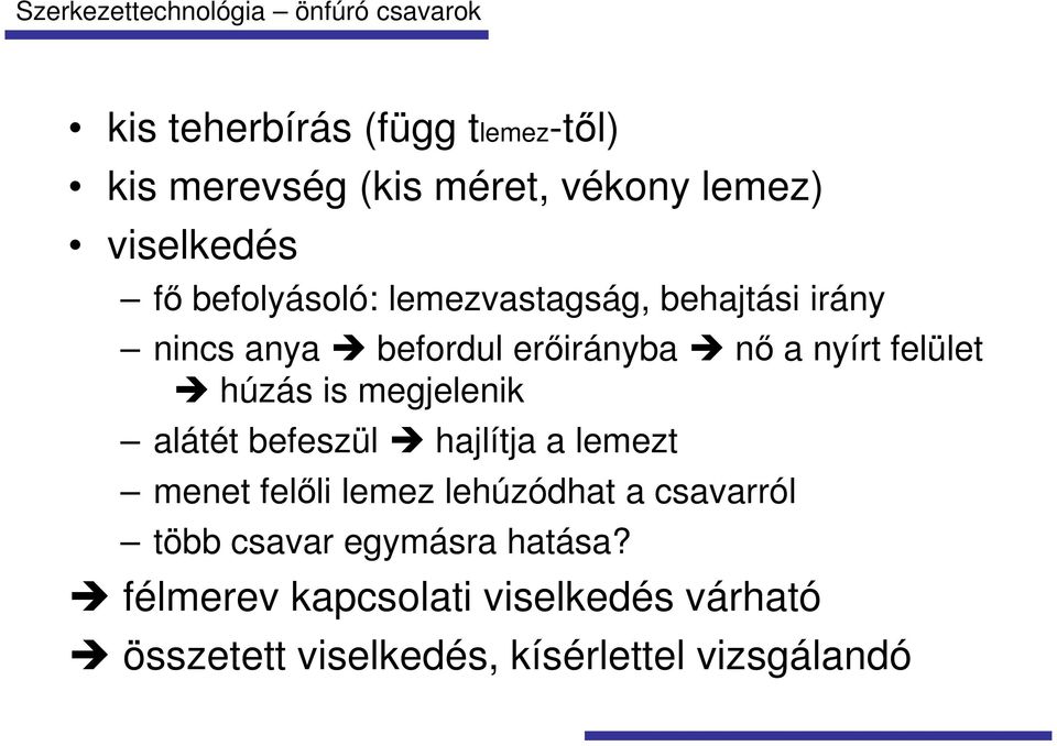 húzás is megjelenik alátét befeszül hajlítja a lemezt menet felőli lemez lehúzódhat a csavarról