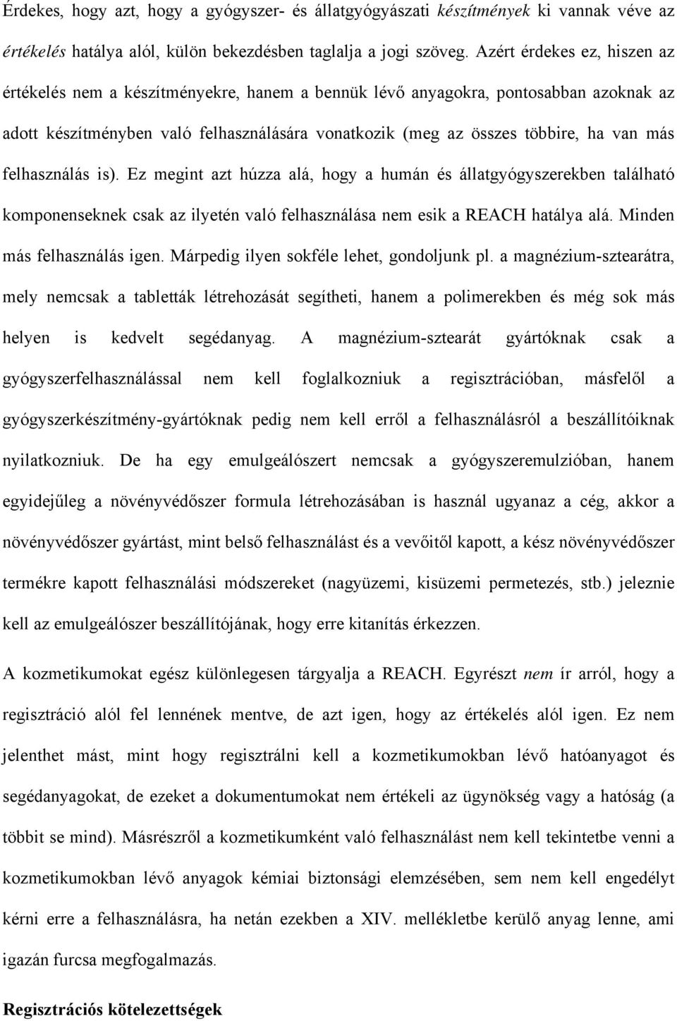 más felhasználás is). Ez megint azt húzza alá, hogy a humán és állatgyógyszerekben található komponenseknek csak az ilyetén való felhasználása nem esik a REACH hatálya alá.