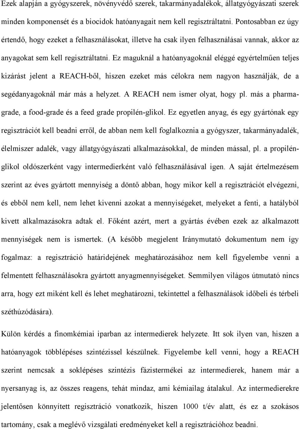 Ez maguknál a hatóanyagoknál eléggé egyértelműen teljes kizárást jelent a REACH-ből, hiszen ezeket más célokra nem nagyon használják, de a segédanyagoknál már más a helyzet.