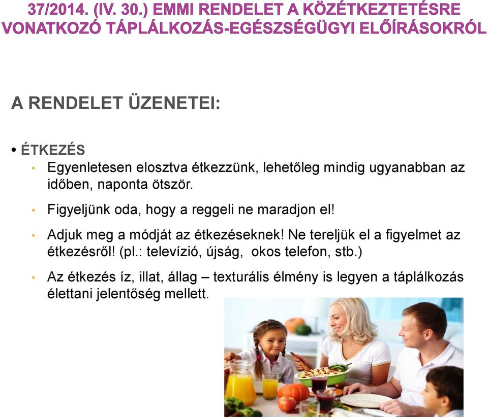 Adjuk meg a módját az étkezéseknek! Ne tereljük el a figyelmet az étkezésről! (pl.