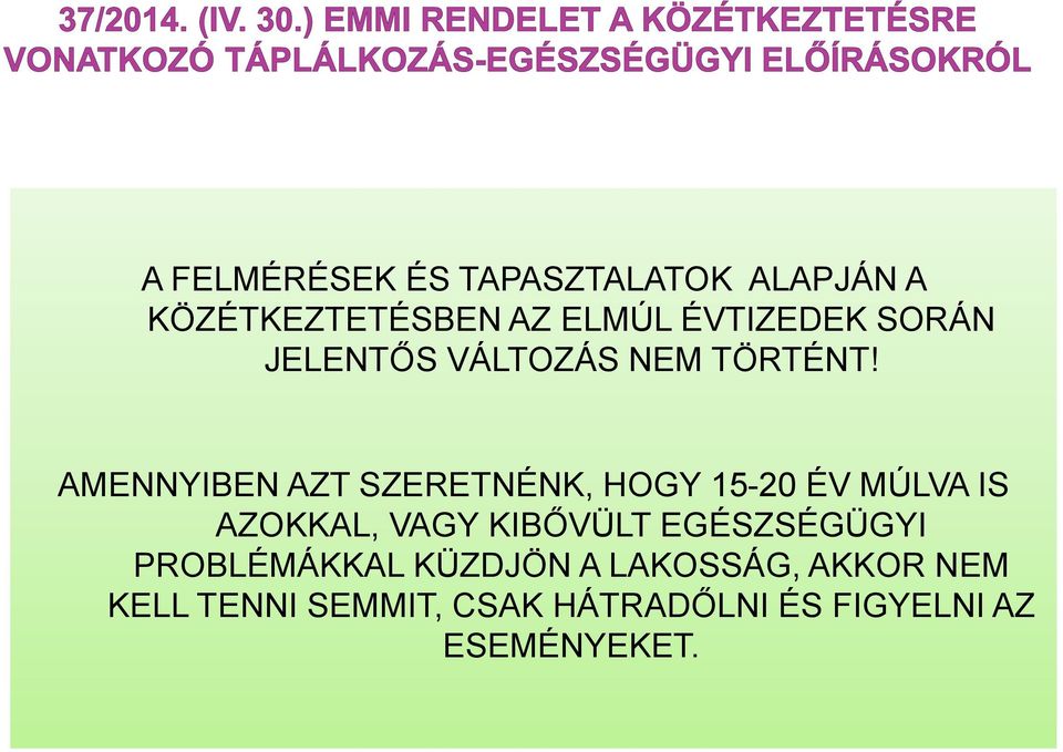 AMENNYIBEN AZT SZERETNÉNK, HOGY 15-20 ÉV MÚLVA IS AZOKKAL, VAGY KIBŐVÜLT