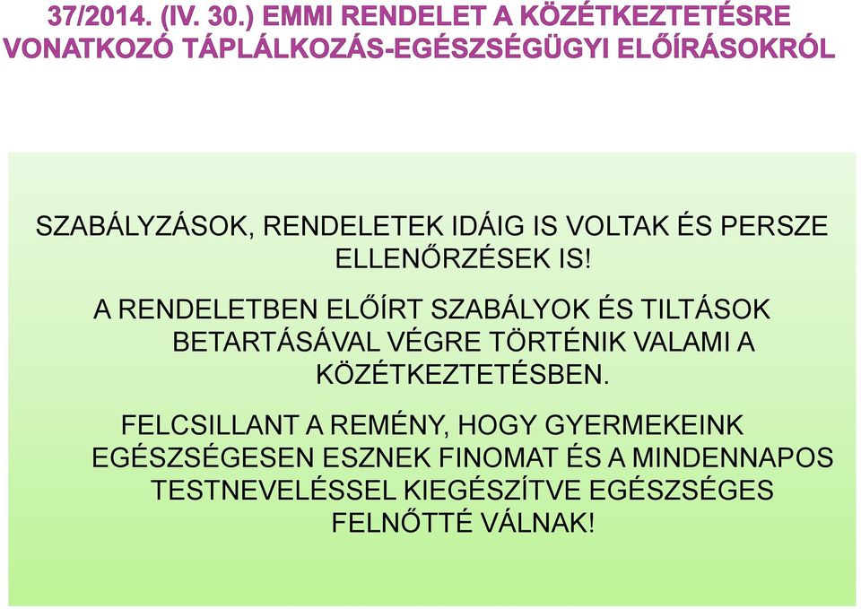 VALAMI A KÖZÉTKEZTETÉSBEN.