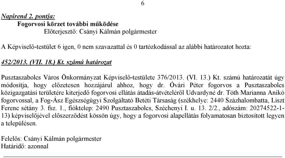 Tóth Marianna Anikó fogorvossal, a Fog-Ász Egészségügyi Szolgáltató Betéti Társaság (székhelye: 2440 Százhalombatta, Liszt Ferenc sétány 3. fsz. 1.