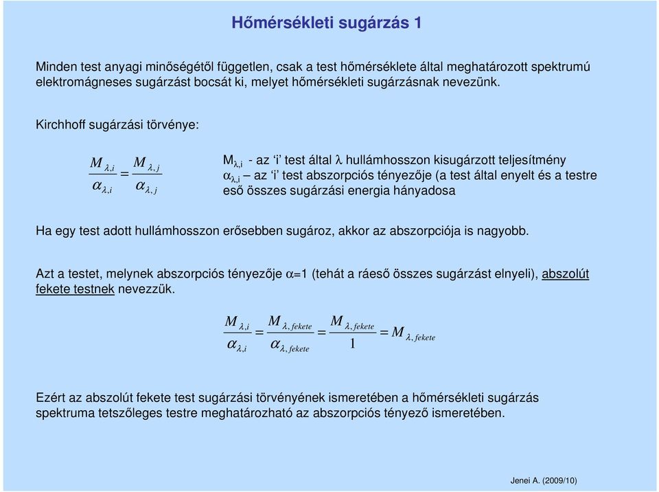 összes sugárzási energia hányadosa Ha egy test adott hullámhosszon erősebben sugároz, akkor az abszorpciója is nagyobb.