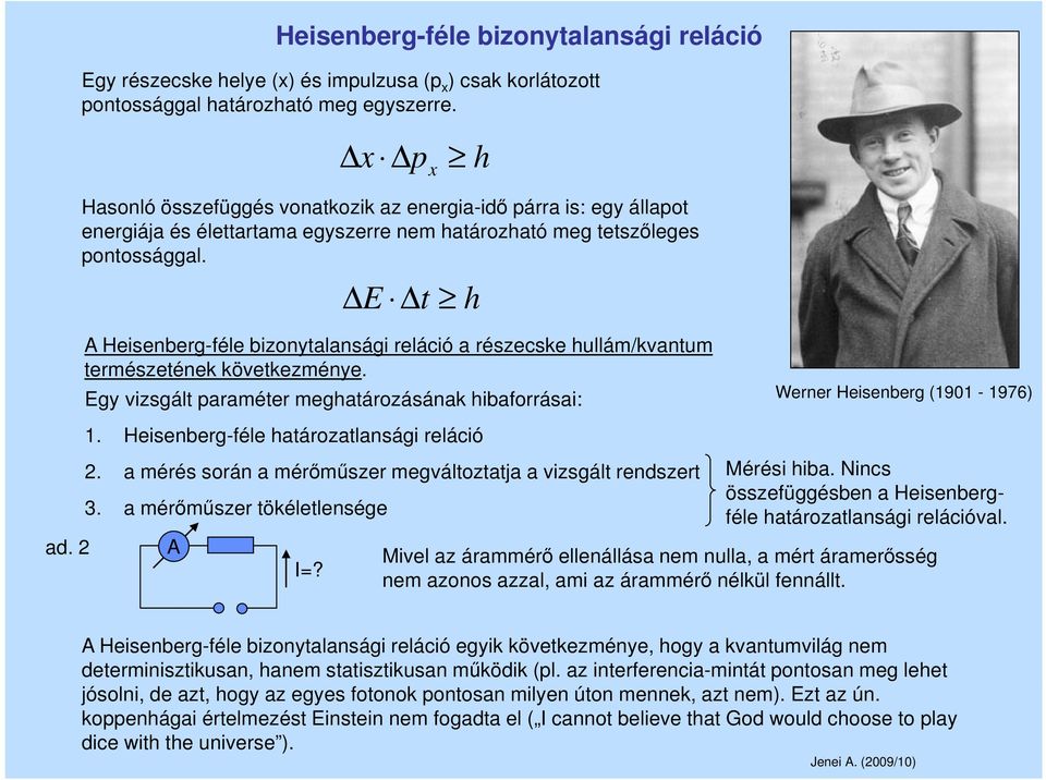 E t h A Heisenberg-féle bizonytalansági reláció a részecske hullám/kvantum természetének következménye. Egy vizsgált paraméter meghatározásának hibaforrásai: Werner Heisenberg (1901-1976) 1.