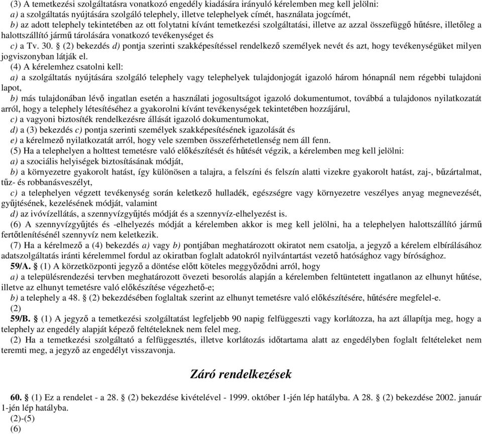 30. (2) bekezdés d) pontja szerinti szakképesítéssel rendelkező személyek nevét és azt, hogy tevékenységüket milyen jogviszonyban látják el.