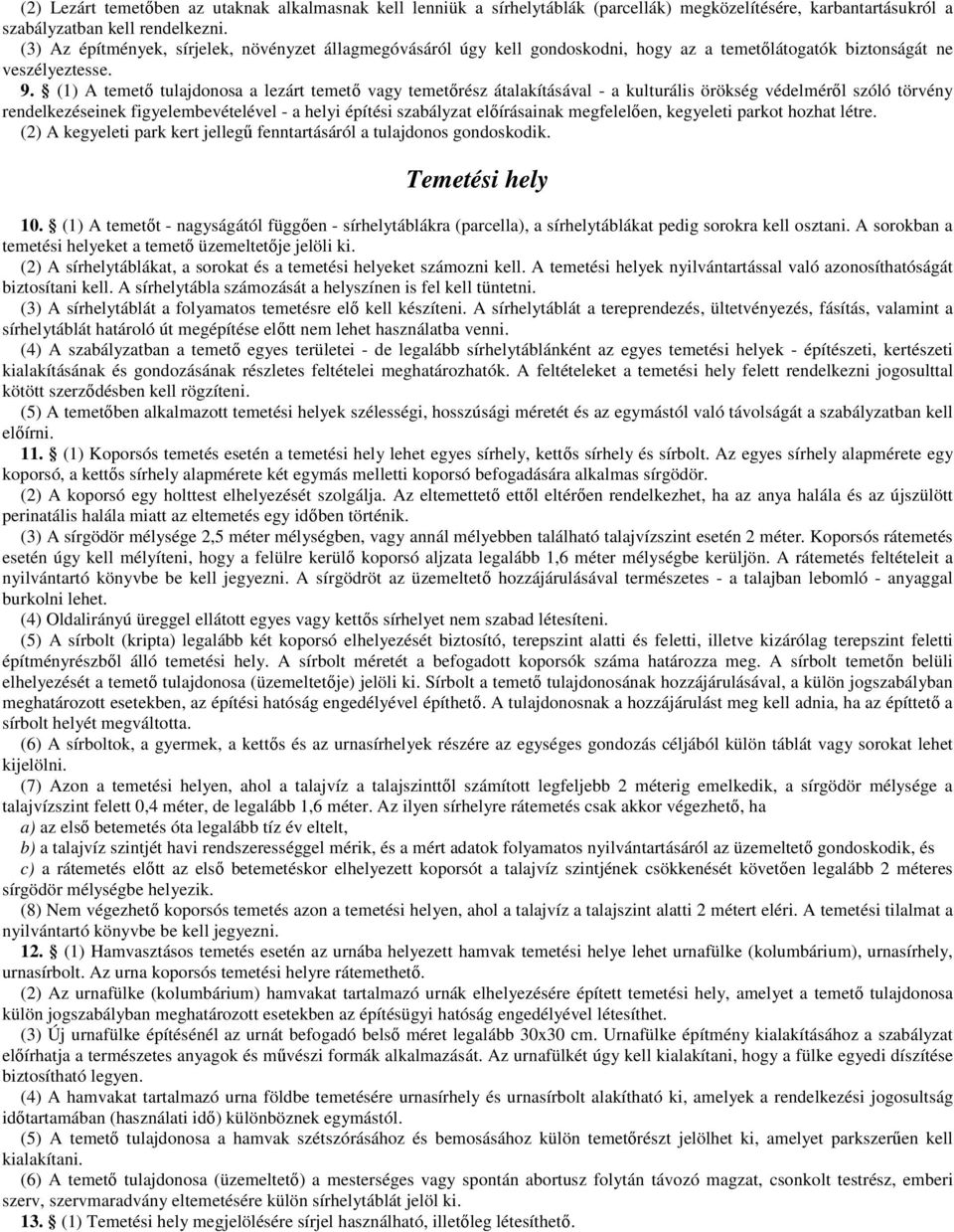 (1) A temető tulajdonosa a lezárt temető vagy temetőrész átalakításával - a kulturális örökség védelméről szóló törvény rendelkezéseinek figyelembevételével - a helyi építési szabályzat előírásainak