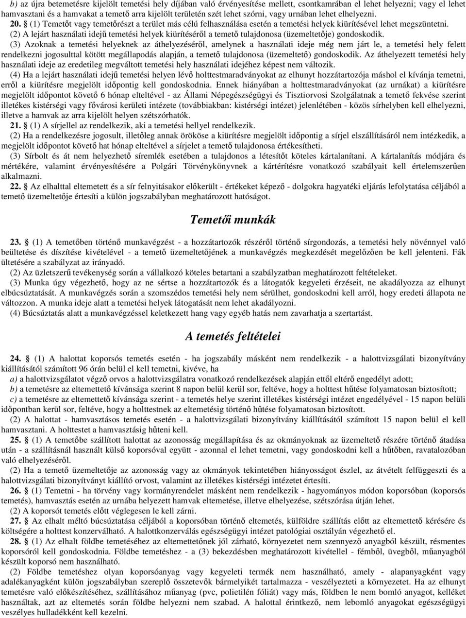 (2) A lejárt használati idejű temetési helyek kiürítéséről a temető tulajdonosa (üzemeltetője) gondoskodik.