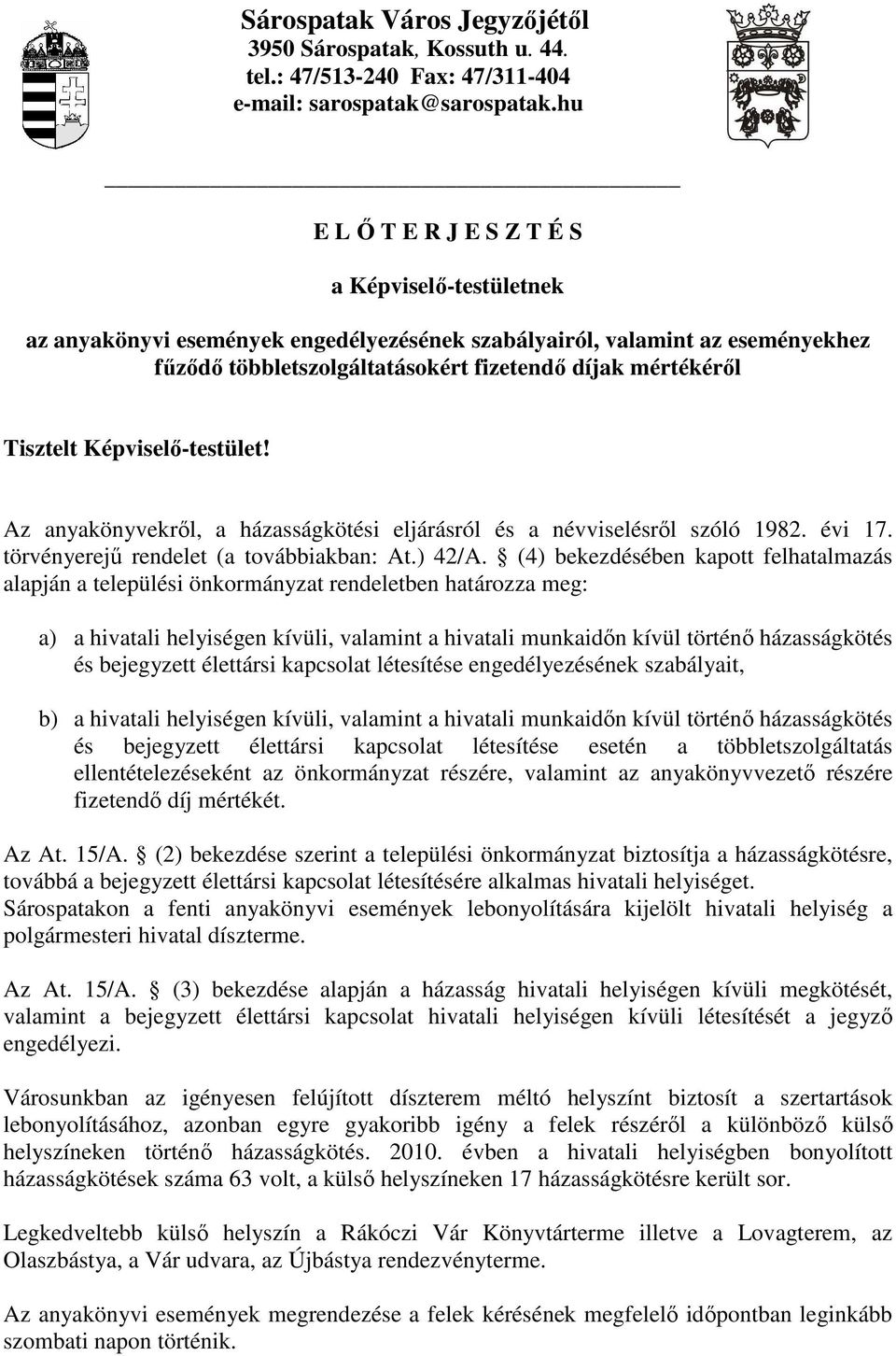 Tisztelt Képviselı-testület! Az anyakönyvekrıl, a házasságkötési eljárásról és a névviselésrıl szóló 1982. évi 17. törvényerejő rendelet (a továbbiakban: At.) 42/A.