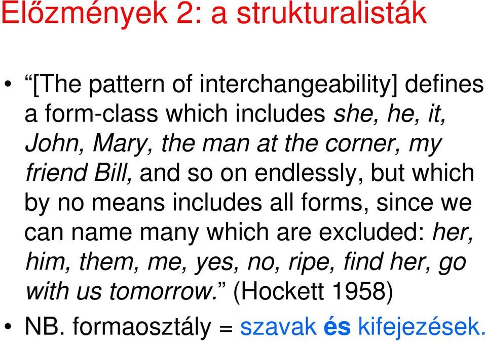 which by no means includes all forms, since we can name many which are excluded: her, him, them,