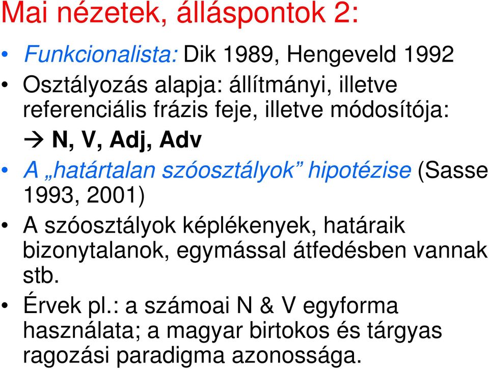 hipotézise (Sasse 1993, 2001) A szóosztályok képlékenyek, határaik bizonytalanok, egymással átfedésben