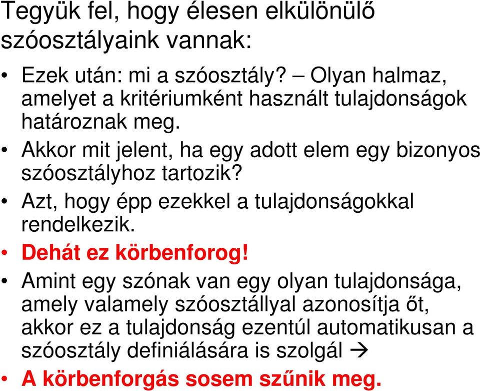 Akkor mit jelent, ha egy adott elem egy bizonyos szóosztályhoz tartozik? Azt, hogy épp ezekkel a tulajdonságokkal rendelkezik.