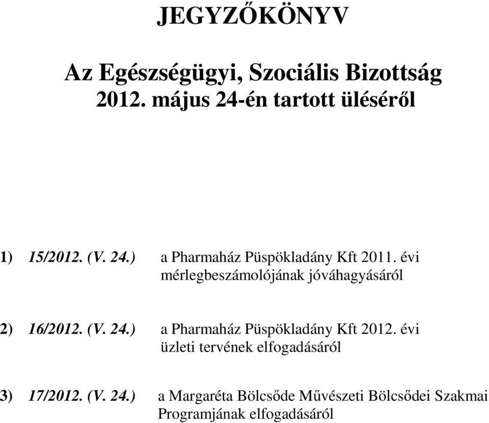 évi mérlegbeszámolójának jóváhagyásáról 2) 16/2012. (V. 24.