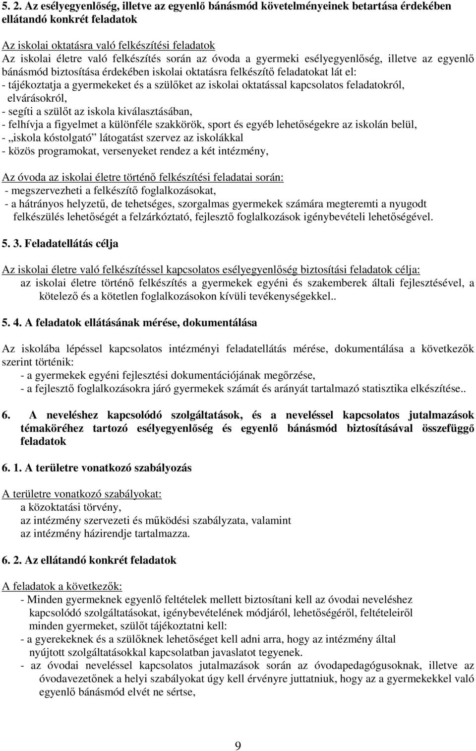 iskolai oktatással kapcsolatos feladatokról, elvárásokról, - segíti a szülıt az iskola kiválasztásában, - felhívja a figyelmet a különféle szakkörök, sport és egyéb lehetıségekre az iskolán belül, -