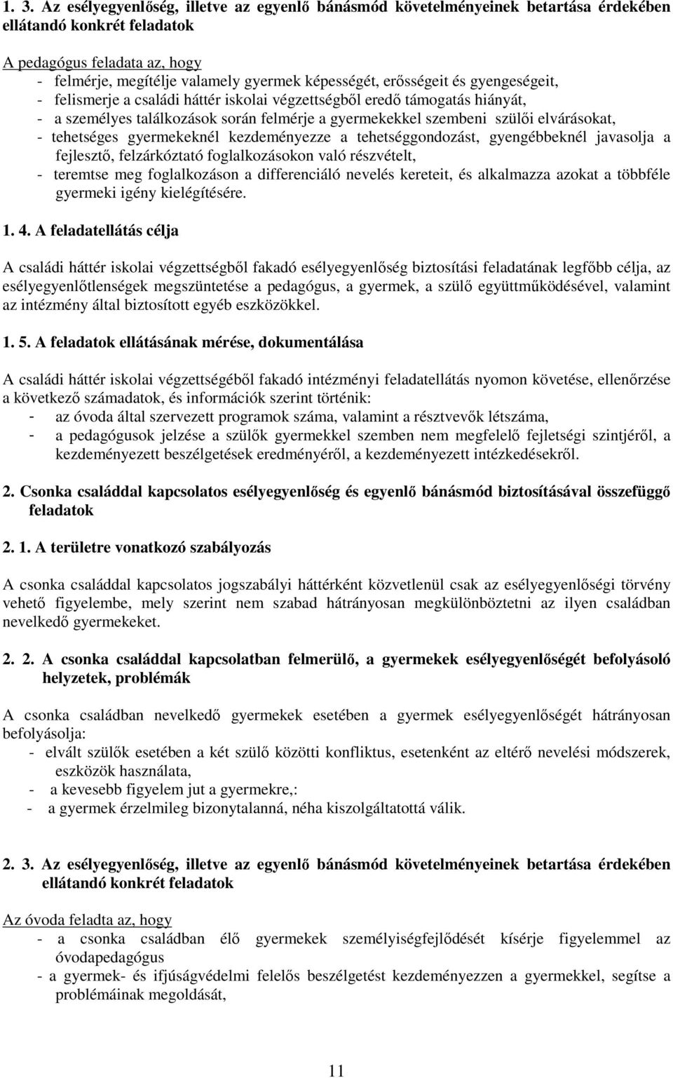 tehetséges gyermekeknél kezdeményezze a tehetséggondozást, gyengébbeknél javasolja a fejlesztı, felzárkóztató foglalkozásokon való részvételt, - teremtse meg foglalkozáson a differenciáló nevelés