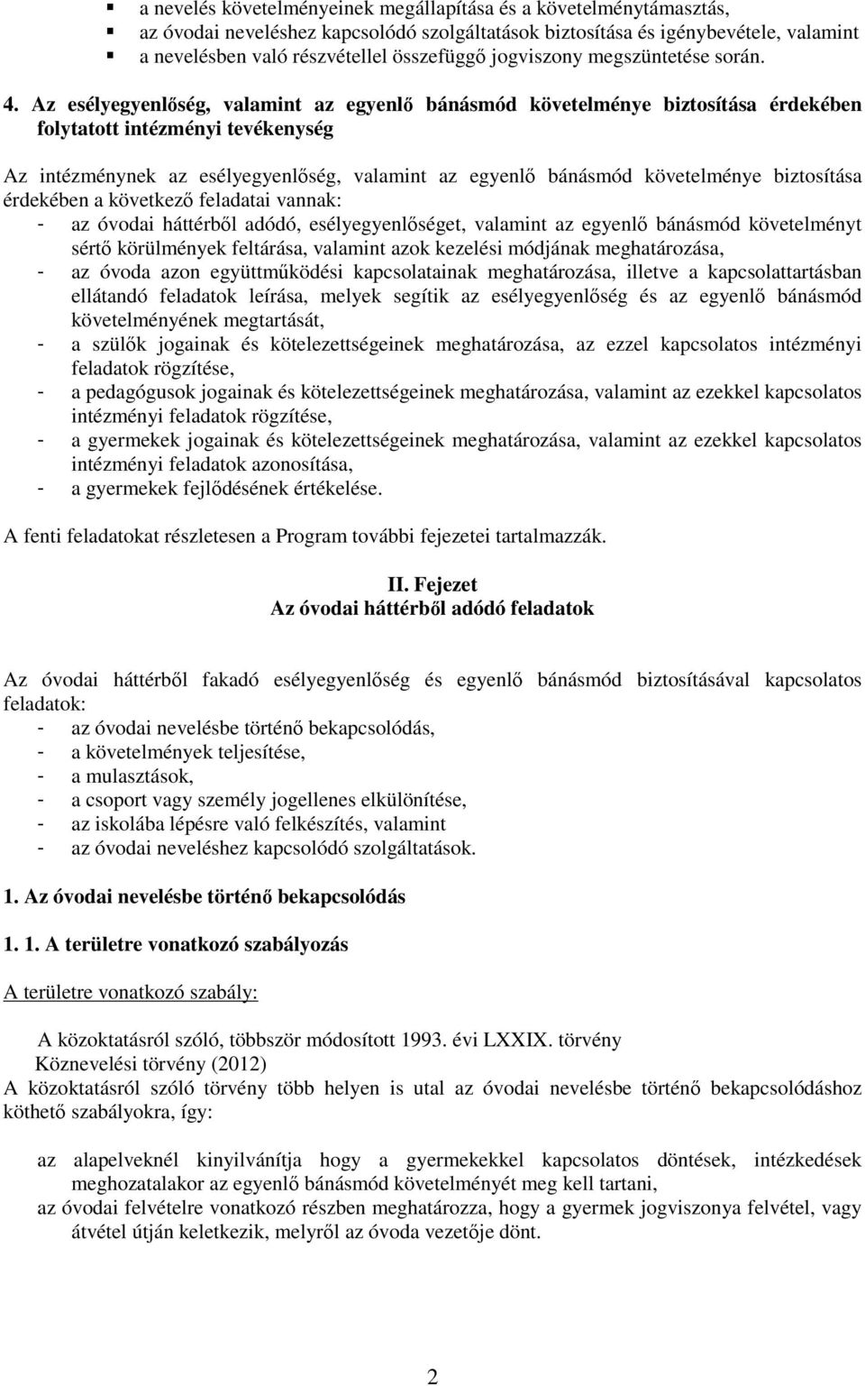 Az esélyegyenlıség, valamint az egyenlı bánásmód követelménye biztosítása érdekében folytatott intézményi tevékenység Az intézménynek az esélyegyenlıség, valamint az egyenlı bánásmód követelménye