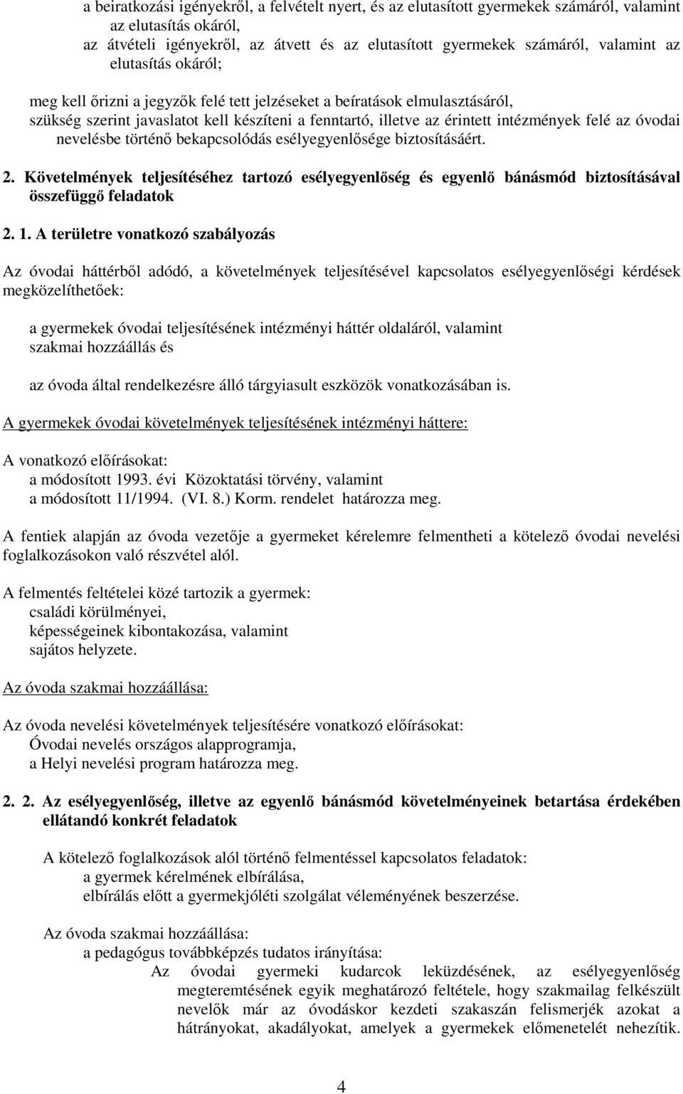 nevelésbe történı bekapcsolódás esélyegyenlısége biztosításáért. 2. Követelmények teljesítéséhez tartozó esélyegyenlıség és egyenlı bánásmód biztosításával összefüggı feladatok 2. 1.