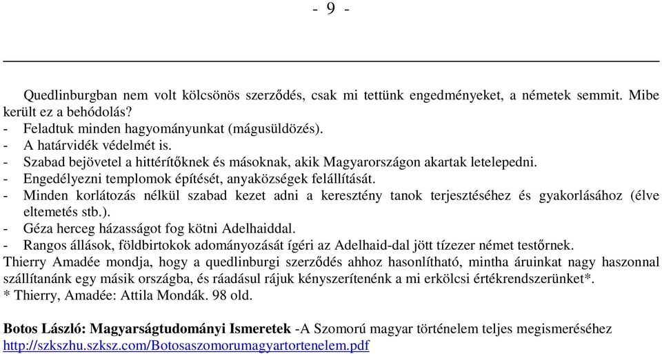 - Minden korlátozás nélkül szabad kezet adni a keresztény tanok terjesztéséhez és gyakorlásához (élve eltemetés stb.). - Géza herceg házasságot fog kötni Adelhaiddal.