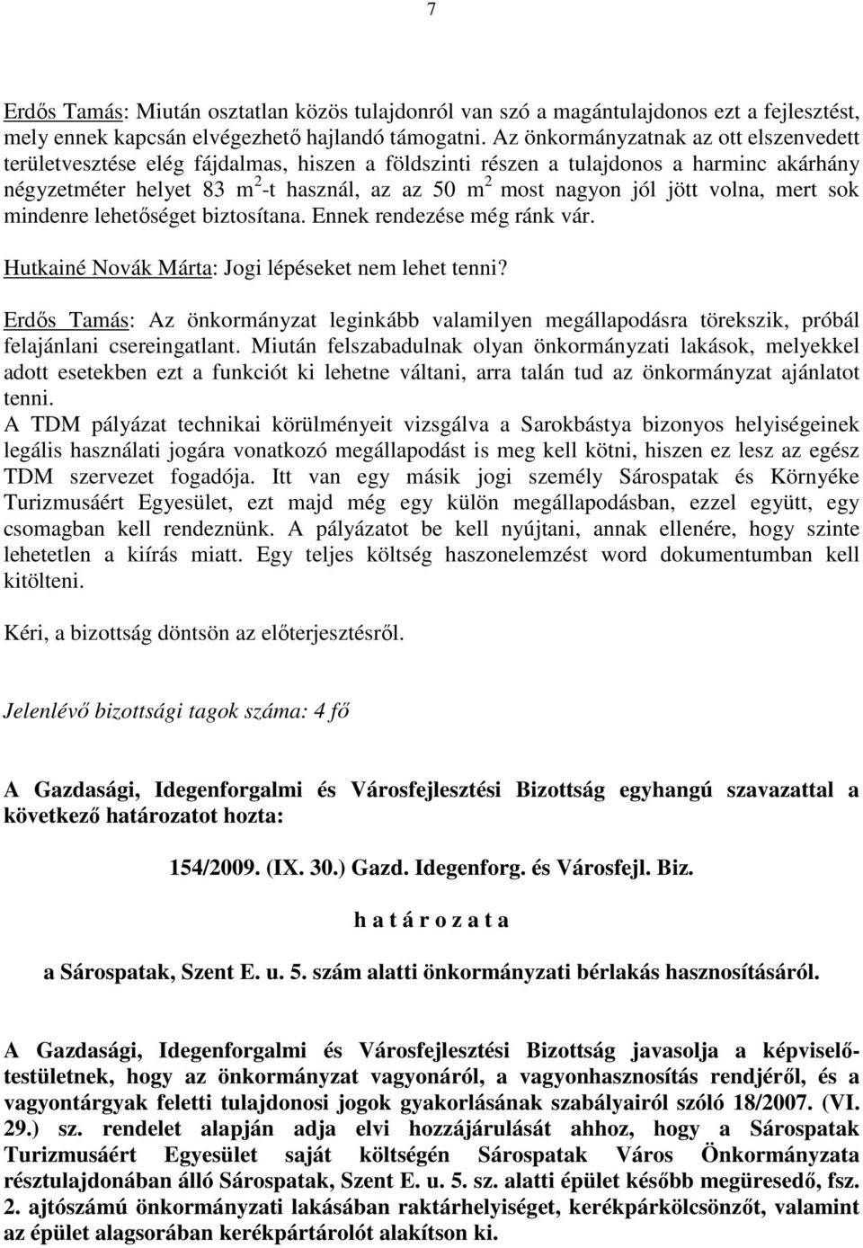 jött volna, mert sok mindenre lehetıséget biztosítana. Ennek rendezése még ránk vár. Hutkainé Novák Márta: Jogi lépéseket nem lehet tenni?