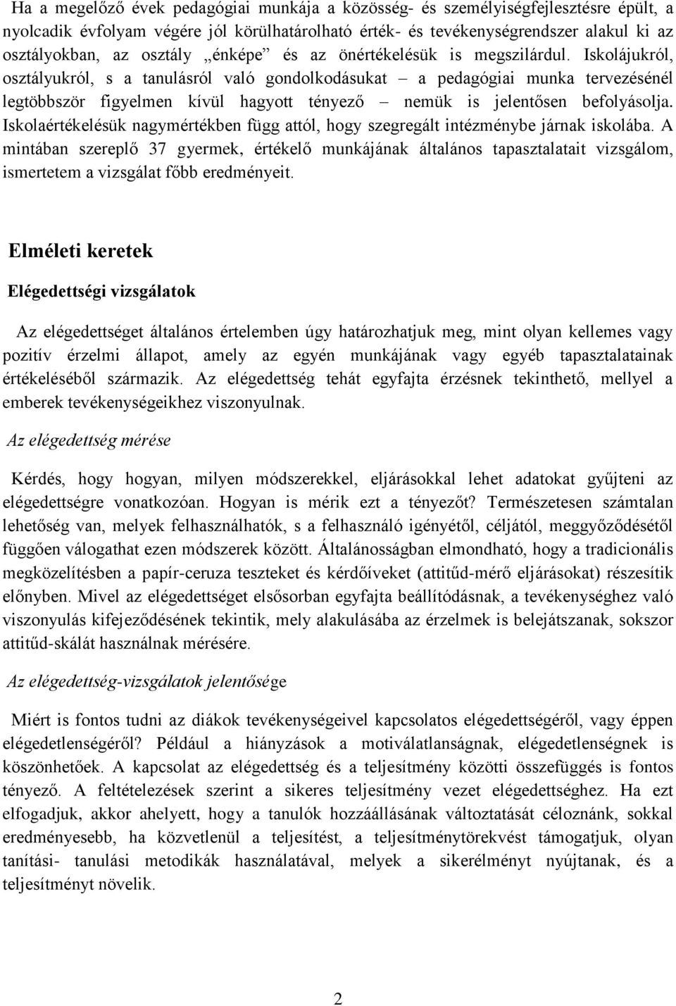 Iskolájukról, osztályukról, s a tanulásról való gondolkodásukat a pedagógiai munka tervezésénél legtöbbször figyelmen kívül hagyott tényező nemük is jelentősen befolyásolja.