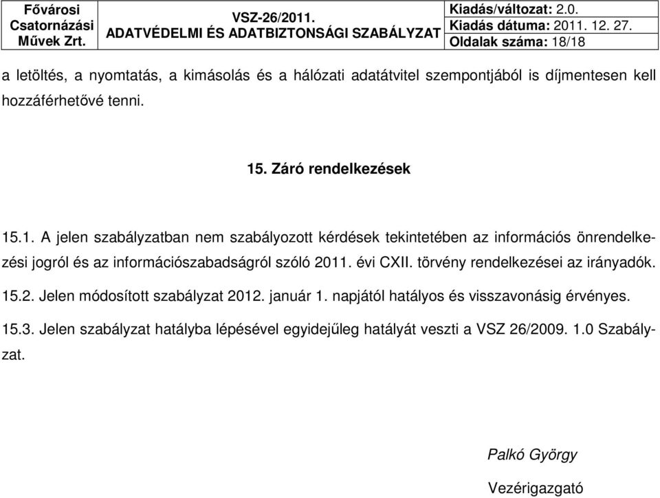 .1. A jelen szabályzatban nem szabályozott kérdések tekintetében az információs önrendelkezési jogról és az információszabadságról szóló 2011.