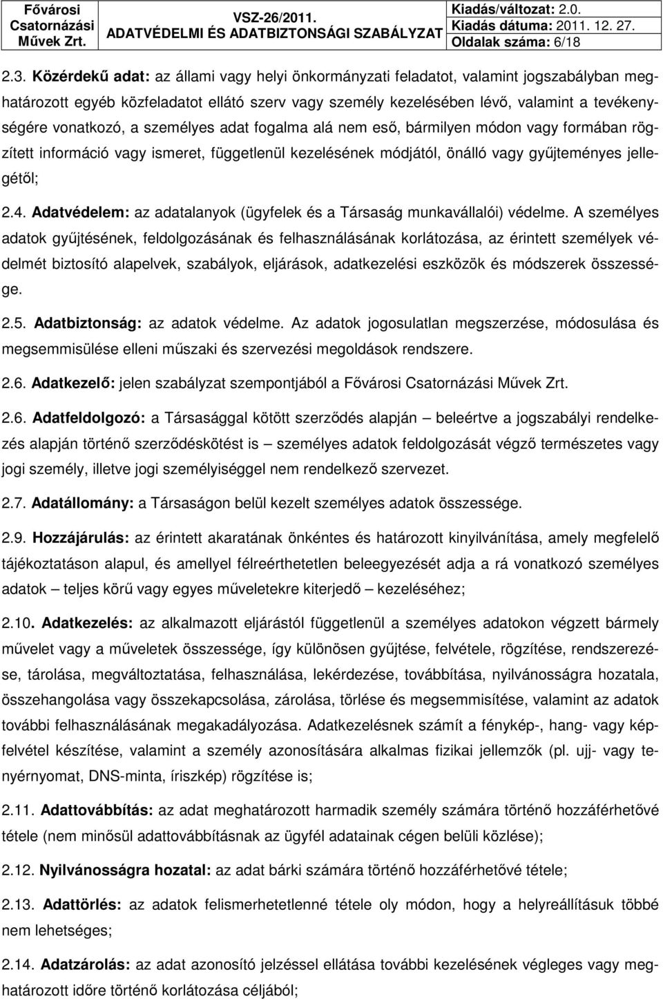 a személyes adat fogalma alá nem eső, bármilyen módon vagy formában rögzített információ vagy ismeret, függetlenül kezelésének módjától, önálló vagy gyűjteményes jellegétől; 2.4.