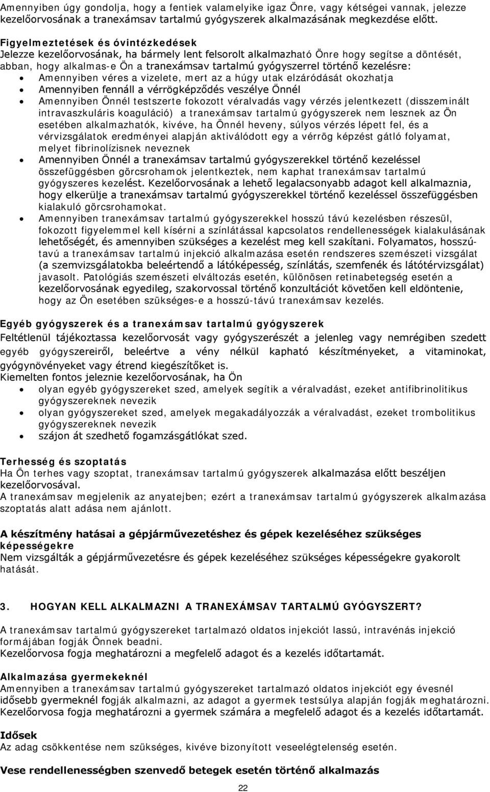 kezelésre: Amennyiben véres a vizelete, mert az a húgy utak elzáródását okozhatja Amennyiben fennáll a vérrögképződés veszélye Önnél Amennyiben Önnél testszerte fokozott véralvadás vagy vérzés