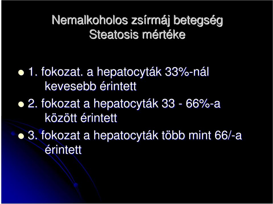 . a hepatocyták 33%-nál kevesebb érintett 2.