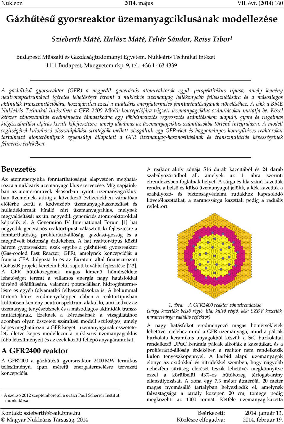 : +36 1 463 4339 A gázhűtésű gyorsreaktor (GFR) a negyedik generációs atomreaktorok egyik perspektivikus típusa, amely kemény neutronspektrumával ígéretes lehetőséget teremt a nukleáris üzemanyag