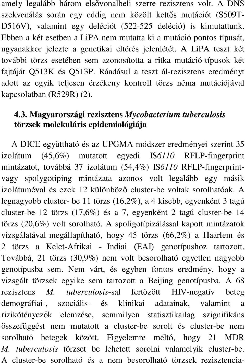 A LiPA teszt két további törzs esetében sem azonosította a ritka mutáció-típusok két fajtáját Q513K és Q513P.