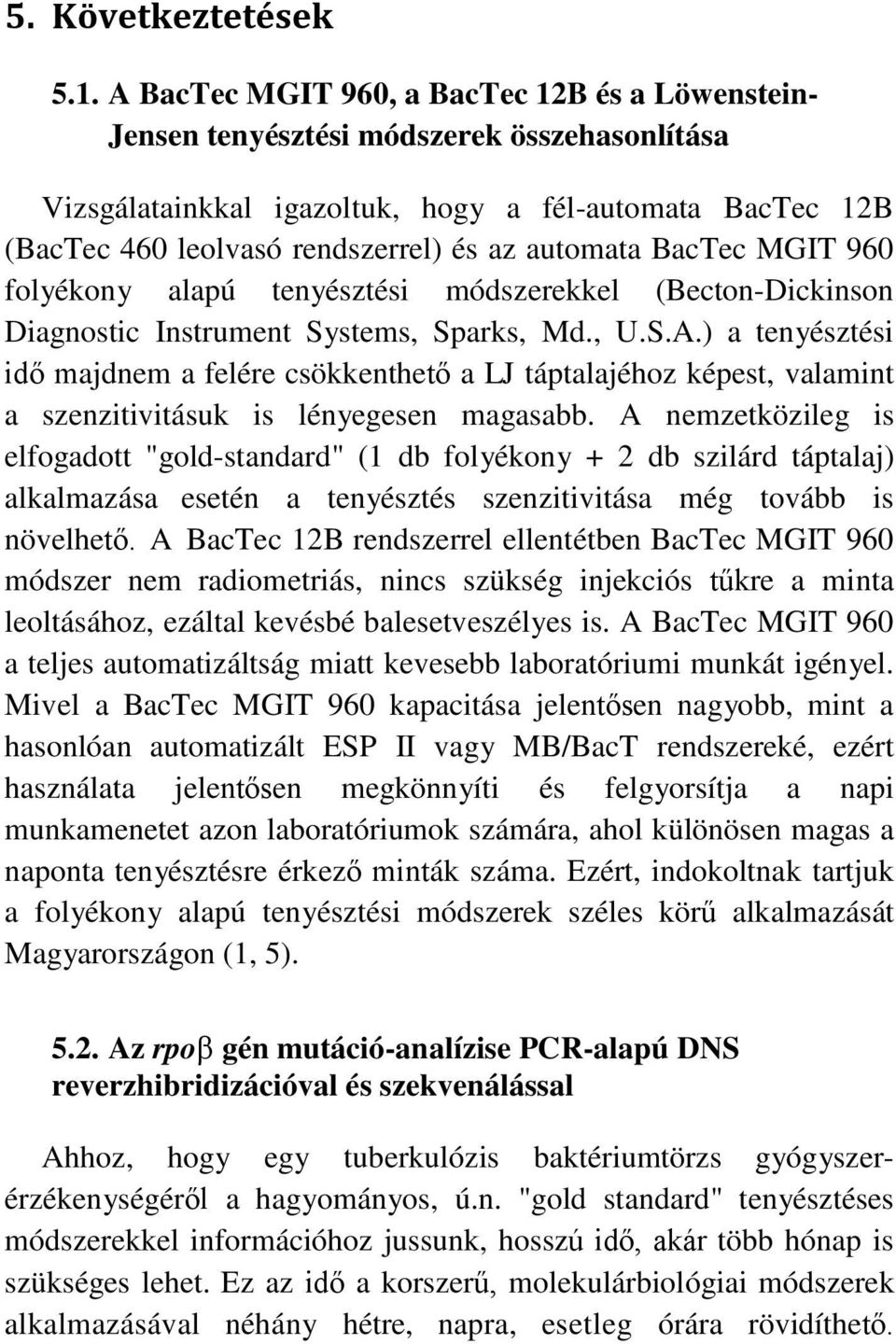 automata BacTec MGIT 960 folyékony alapú tenyésztési módszerekkel (Becton-Dickinson Diagnostic Instrument Systems, Sparks, Md., U.S.A.