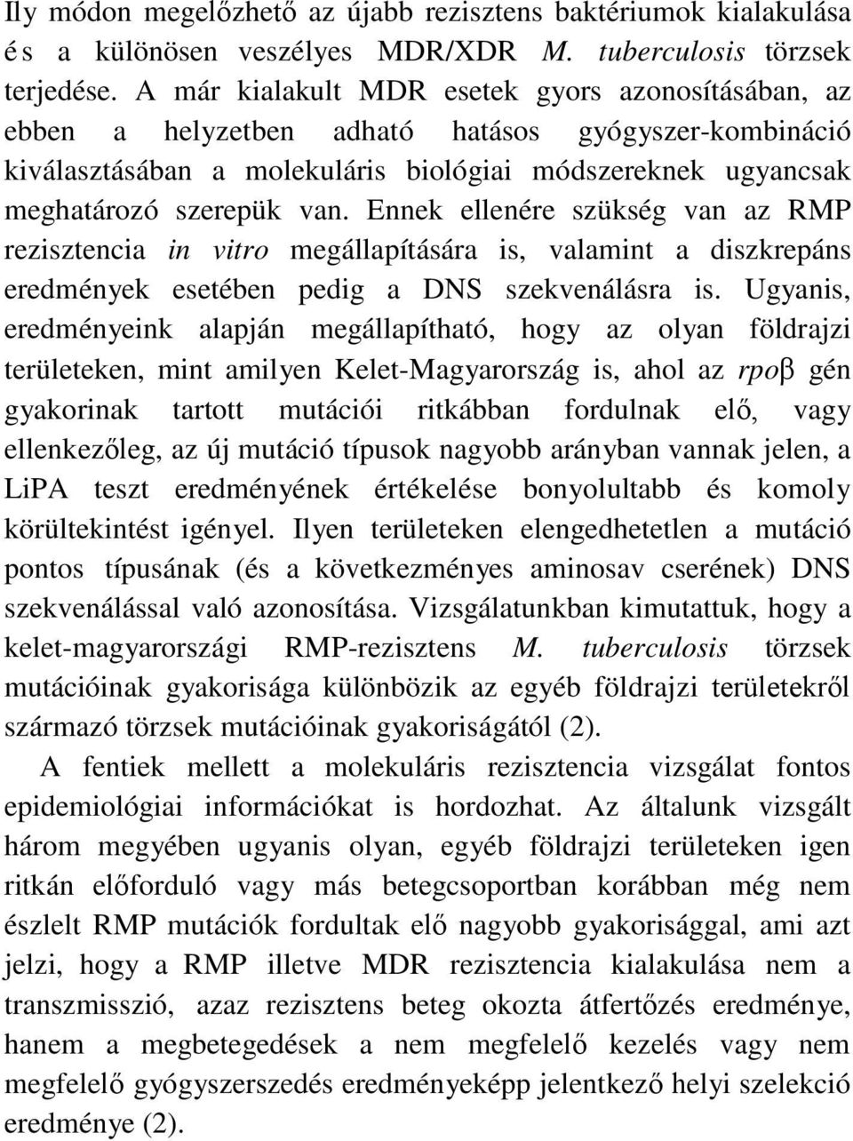 Ennek ellenére szükség van az RMP rezisztencia in vitro megállapítására is, valamint a diszkrepáns eredmények esetében pedig a DNS szekvenálásra is.